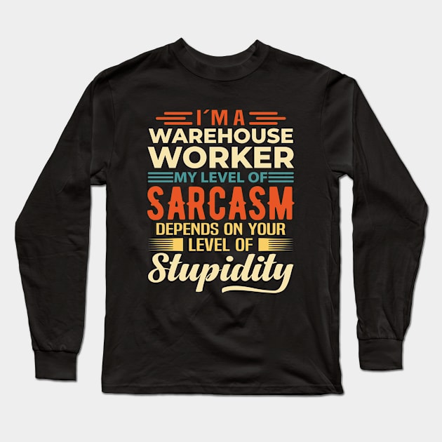 I'm A Warehouse Worker Long Sleeve T-Shirt by Stay Weird